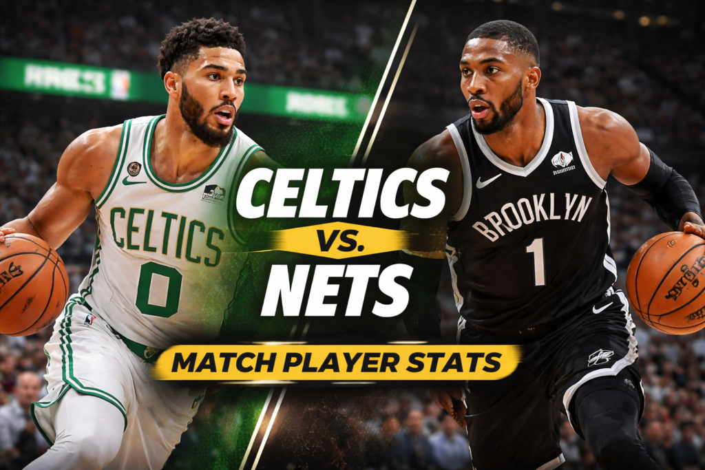 Celtics vs Brooklyn Nets Match Player Stats Breakdown